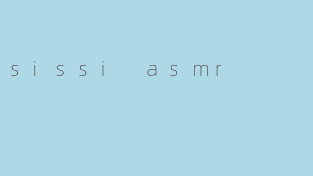 sissi asmr